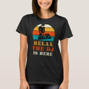 Relax The Dj Is Here   T-Shirt