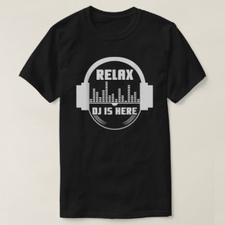 Relax The Dj Is Here T-Shirt