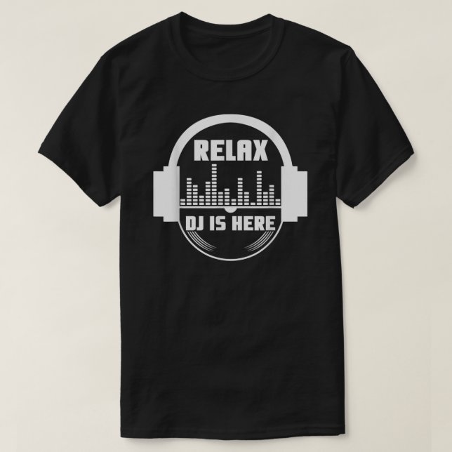 Relax The Dj Is Here  T-Shirt (Design Front)
