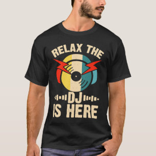 Relax The DJ Is Here T-Shirt