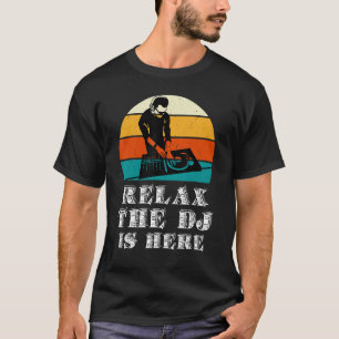 Relax The DJ Is Here - Vintage Music and Party Lov T-Shirt
