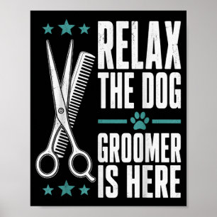 Relax the dog groomer is here pet salon humour poster