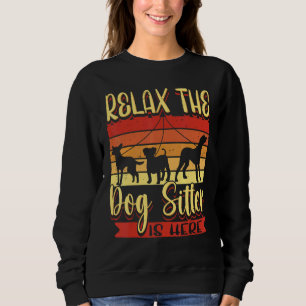 Relax The Dog Sitter Is Here Dog Walker Men Women Sweatshirt