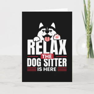 Relax the Dog Sitter Is Here Petsitting Card