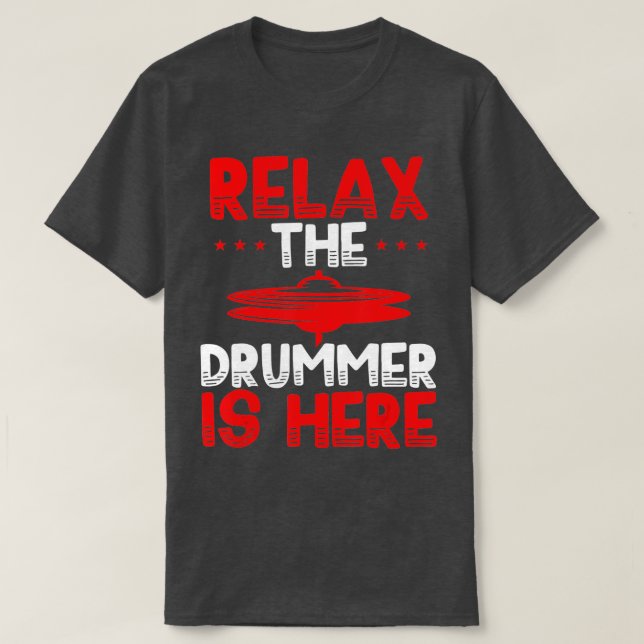Relax the Drummer is Here Funny Drum Player Costum T-Shirt (Design Front)