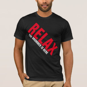 Relax The Drummer is Here Music Drummer FUNNY Tee