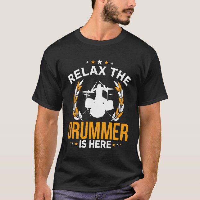 Relax The Drummer Is Here Percussionist Instrument T-Shirt (Front)