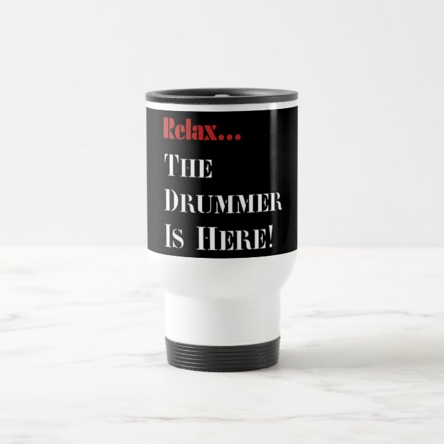 Relax The Drummer is Here Travel Mug (Center)