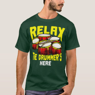 Relax The Drummers Here Drums Percussion Band T-Shirt