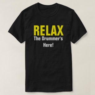 Relax. The Drummer's Here. Music Drummer FUNNY TEE