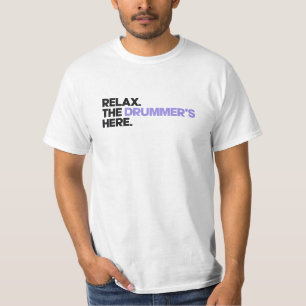 Relax. The Drummer's Here T-Shirt
