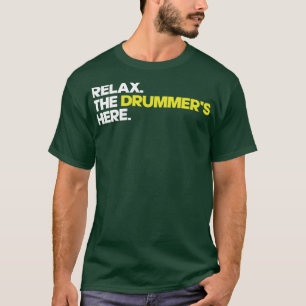 Relax The Drummers Here T-Shirt