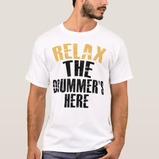 Relax The Drummer's Here T-Shirt