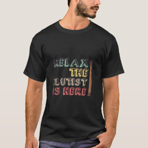 Relax The Flautist Is Here Funny Classical Music G T-Shirt