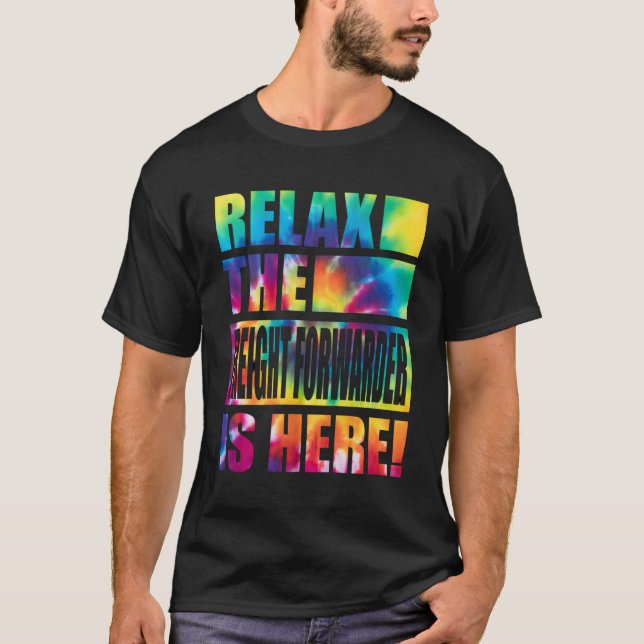 Relax The Freight Forwarder Is Here T-Shirt (Front)