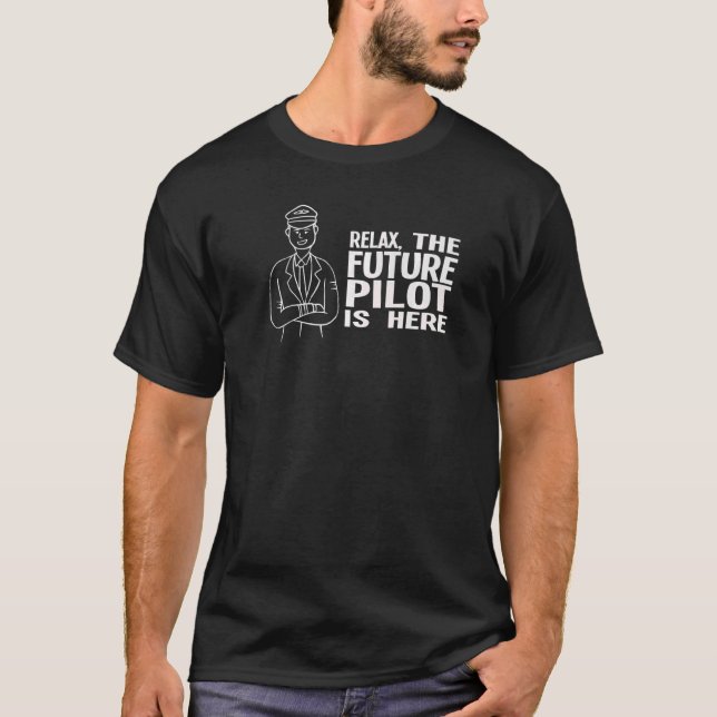 Relax The Future Pilot Is Here Aeroplane T-Shirt (Front)