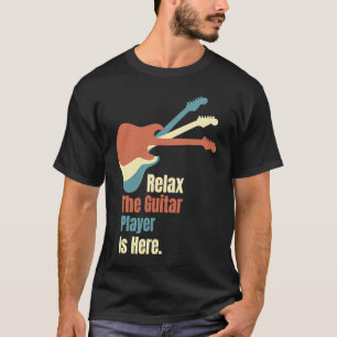 Relax the Guitar Player Is Here Electric Guitar Pl T-Shirt