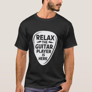 Relax The Guitar Player Is Here Funny Music Lover T-Shirt