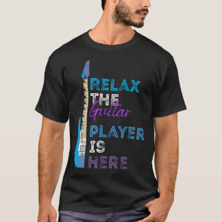 Relax The Guitar Player Is Here T-Shirt