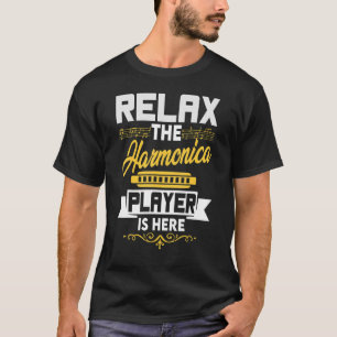 Relax The Harmonica Player Is Here   Harmonica T-Shirt