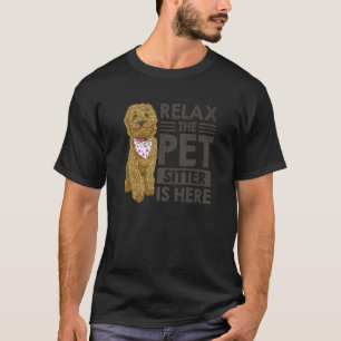Relax The Pet Sitter Is Here Animal  Pet Sitting D T-Shirt