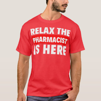 relax the pharmacist is here 3 T-Shirt