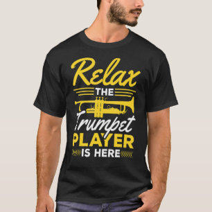 Relax the Trumpet Player is here Jazz Music T-Shirt