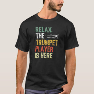 Relax The Trumpet Player Is Here T-Shirt