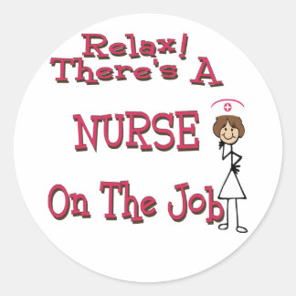 Relax there is a nurse on the job classic round sticker