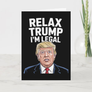 Relax Trump I'm Legal American Funny Card