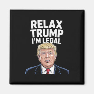 Relax Trump I'm Legal American Funny  Magnet