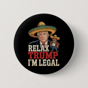 Relax Trump I'm Legal Funny Cinco De Mayo Funny 6 Cm Round Badge