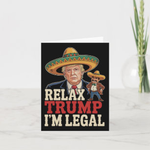 Relax Trump I'm Legal Funny Cinco De Mayo Funny  Card