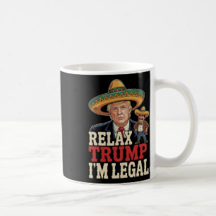Relax Trump I'm Legal Funny Cinco De Mayo Funny Coffee Mug