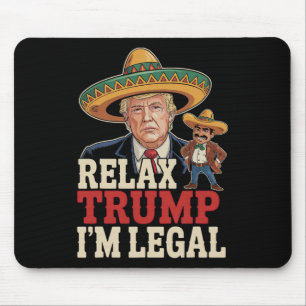 Relax Trump I'm Legal Funny Cinco De Mayo Funny Mouse Pad