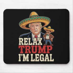 Relax Trump I'm Legal Funny Cinco De Mayo Funny Mouse Pad