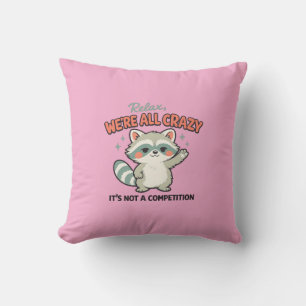 Relax We Are All Crazy Racoon Sarcastic Humour Cushion
