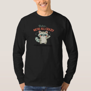 Relax We Are All Crazy Racoon Sarcastic Humour T-Shirt