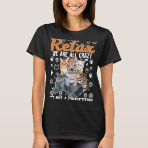 Relax Were All Crazy Is Not A Competition For Cat T-Shirt