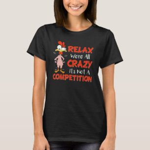 Relax We're All Crazy It's Not A Competition Chick T-Shirt