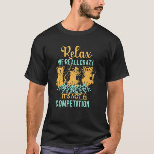 Relax We're All Crazy Not A Competition Kitten Cat T-Shirt