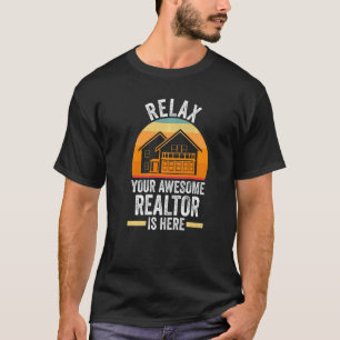 relax your awesome realtor is here house real esta T-Shirt