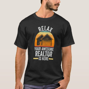 relax your awesome realtor is here house real esta T-Shirt