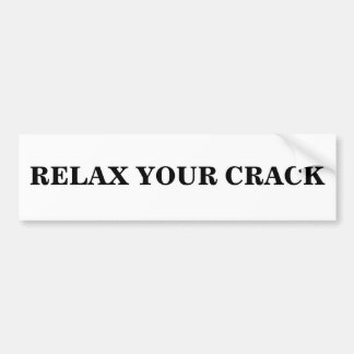 RELAX YOUR CRACK BUMPER STICKER