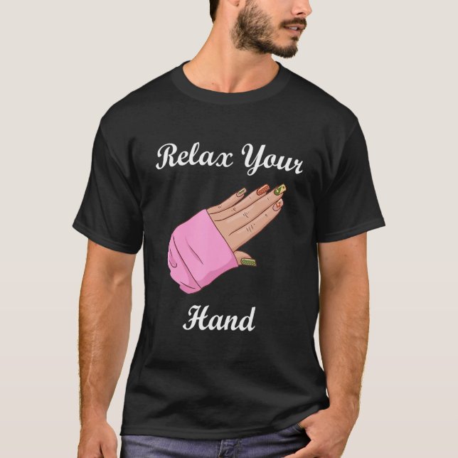 Relax Your Hand Nail Artist Manicurist Nail Techni T-Shirt (Front)