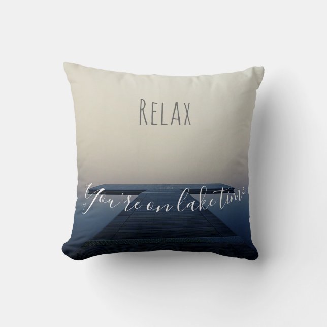 Relax You're on Lake Time Pier Dock Home Cushion (Front)