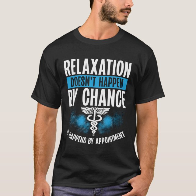 Relaxation Doesn t Happen By Chance Physical Thera T-Shirt (Front)