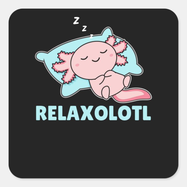 Relaxolotl Axolotl Lovers, Cute Animals Relax Square Sticker (Front)