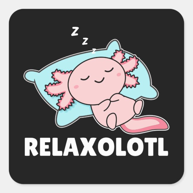 Relaxolotl Axolotl Lovers, Cute Animals Relax Square Sticker (Front)