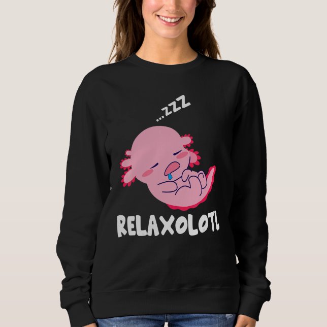 Relaxolotl   Lazy Sleeping Baby Axolotl Relaxing P Sweatshirt (Front)